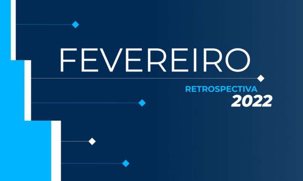 Retrospectiva 2022: confira as principais notícias de fevereiro