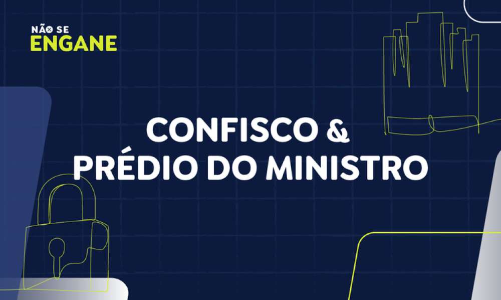 Não Se Engane #06 desmente fakes sobre confisco em decreto e Fachin