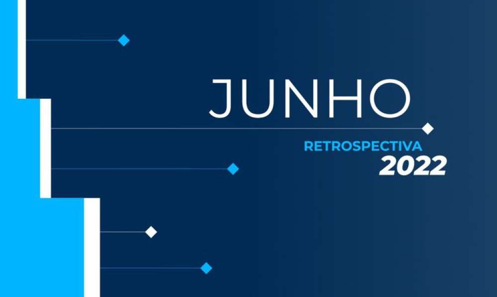 Retrospectiva 2022: confira as principais notícias de junho