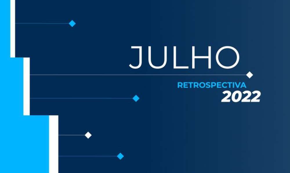 Retrospectiva 2022: confira as principais notícias de julho