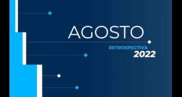 Retrospectiva 2022: confira as principais notícias de agosto