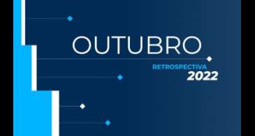 Retrospectiva 2022: confira as principais notícias de outubro